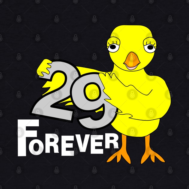 29 Forever Birthday Chick White Text by Barthol Graphics